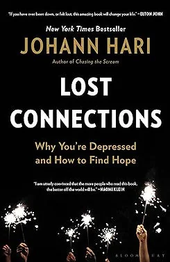 Lost Connections: Uncovering the Real Causes of Depression – and the Unexpected Solutions