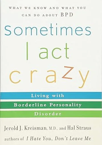 Sometimes I Act Crazy: Living with Borderline Personality Disorder
