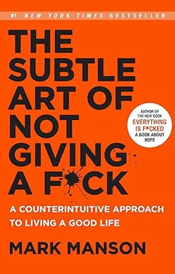 The Subtle Art of Not Giving a F*ck: A Counterintuitive Approach to Living a Good Life